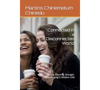 Connected in a Disconnected World: (Finding Meaning, Strength, and Belonging in Modern Life)
