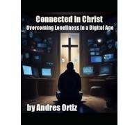 Connected in Christ: Overcoming Loneliness in a Digital Age