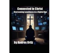 Connected in Christ: Overcoming Loneliness in a Digital Age