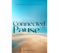 Connected in the Pause: 21 Days of Seeking God in the Short Pauses of a Busy Day