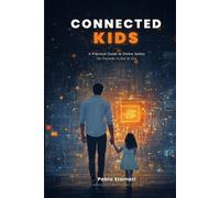 Connected Kids: A Practical Guide to Online Safety for Parents in the AI Era