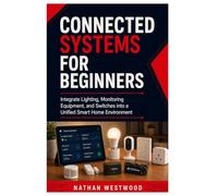 Connected Systems for Beginners: Integrate Lighting, Monitoring Equipment, and Switches into a Unified Smart Home Environment