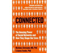 Connected: The Amazing Power of Social Networks and How They Shape Our Lives by Nicholas A. Christakis (2011-01-01)