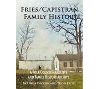 Connected - The Fries/Capistran Family 2026 BW: A Polk County Narrative and Family History Archive