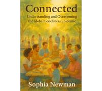 Connected: Understanding and Overcoming the Global Loneliness Epidemic