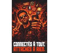 CONNECTÉS À TOUT, ATTACHÉS À RIEN: Ce que les réseaux sociaux font à nos vies (100 Blocks)