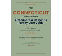 Connecticut Alzheimer’s and Dementia Family Care Guide: Everything Connecticut families need to know about Medicaid, home care, nursing home costs, ... and Dementia Programs and Benefits)
