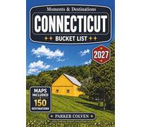Connecticut Bucket List: Explore 150 Historic Town Greens, Coastal Harbor Villages, Scenic Countryside Drives, Cultural Landmarks, Hidden State Parks, and Timeless New England Discoveries