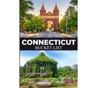 Connecticut Bucket List: Explore Connecticut Through Fall Foliage Drives, Beach Towns, Nature Escapes, Local Favorites, and Bucket List Adventures (USA State Parks Adventures)