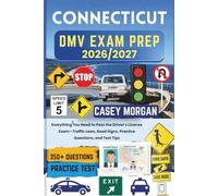 Connecticut DMV Exam Prep 2026/2027: Everything You Need to Pass the Driver’s License Exam-Traffic Laws, Road Signs, Practice Questions, and Test Tips