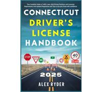 Connecticut Driver’s License Handbook 2025: Your Complete Guide to Traffic Laws, Safe Driving Practices, and Licensing Requirements with Updated ... RYDER'S ULTIMATE DRIVER'S LICENSE HANDBOOK)