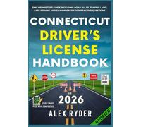Connecticut Driver’s License Handbook: Your Complete Guide to Traffic Laws, Safe Driving Practices, and Licensing Requirements with Updated ... RYDER'S ULTIMATE DRIVER'S LICENSE HANDBOOK)