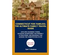 CONNECTICUT FOR FAMILIES: THE ULTIMATE FAMILY TRAVEL GUIDE: EXPLORE CHARMING TOWNS, OUTDOOR ADVENTURES, KID-FRIENDLY ATTRACTIONS, AND SEASONAL FUN ACROSS THE CONSTITUTION STATE