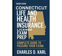 CONNECTICUT LIFE AND HEALTH INSURANCE LICENSE EXAM PREP: COMPLETE GUIDE TO PASSING YOUR EXAM
