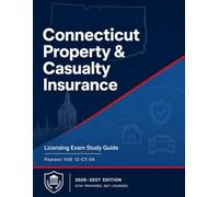 Connecticut Property and Casualty Insurance License Exam Guide 2026-2027: Study Guide with Connecticut Specific Laws and 4 Mock Exams (State Insurance Licensing Exam Guides)