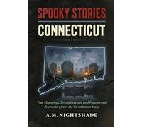 Connecticut: True Hauntings, Urban Legends, and Paranormal Encounters from the Constitution State (Spooky Stories: America's Haunted States)