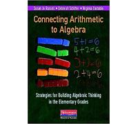 Connecting Arithmetic to Algebra: Strategies for Building Algebraic Thinking in the Elementary Grades