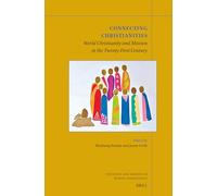 Connecting Christianities: World Christianity and Mission in the Twenty-first Century: 42 (Theology and Mission in World Christianity, 42)