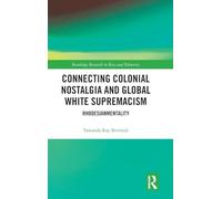 Connecting Colonial Nostalgia and Global White Supremacism: Rhodesianmentality (Routledge Research in Race and Ethnicity)