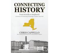 Connecting History: From Scintilla to Amphenol: A Century of Connecting Technology in Sidney, New York