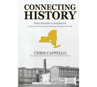 Connecting History: From Scintilla to Amphenol: A Century of Connecting Technology in Sidney, New York