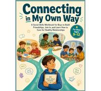 Connecting My Way (Boys Edition): An Activity Workbook for boys Ages 9-12 to Build Social Skills, Make Friends, Set Boundaries, and Handle Big Emotions