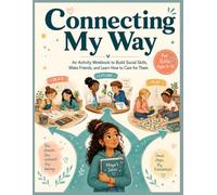Connecting My Way (for Girls): An Activity Workbook for Girls Ages 9-12 to Build Social Skills, Make Friends, Set Boundaries, and Handle Big Emotions