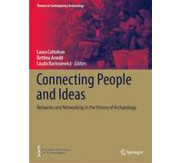 Connecting People and Ideas: Networks and Networking in the History of Archaeology (Themes in Contemporary Archaeology)