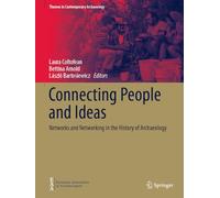 Connecting People and Ideas: Networks and Networking in the History of Archaeology (Themes in Contemporary Archaeology)