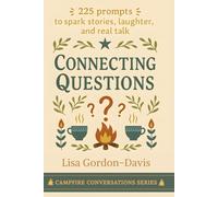 Connecting Questions: 225 prompts to spark stories, laughter, and real talk (Campfire Conversations)