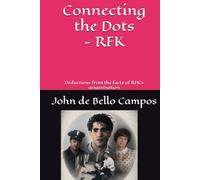 Connecting the Dots - RFK: Deductions from the facts of RFK's assassination