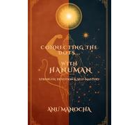 Connecting the Dots with Hanuman: Divine Reflections on Strength, Purpose, and the Mind (The Divine Reflections Series)