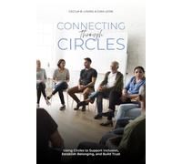 Connecting Through Circles: Using Circles to Support Inclusion, Establish Belonging and Build Trust
