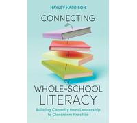 Connecting Whole-School Literacy: Building Capacity from Leadership to Classroom Practice