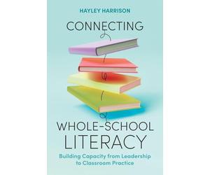 Connecting Whole-School Literacy: Building Capacity from Leadership to Classroom Practice