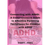 Connecting with ADHD: A Comprehensive Guide to Effective Parenting Techniques for Children with ADHD