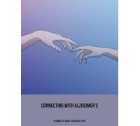 Connecting With Alzheimer'S: A Complete Guide To Patient Care