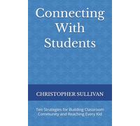 Connecting With Students: Ten Strategies for Building Classroom Community and Reaching Every Kid