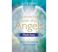 Connecting with the Angels Made Easy: How to See, Hear and Feel Your Angels