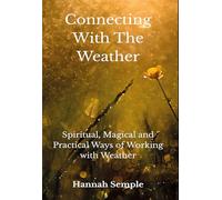 Connecting With The Weaher: Spiritual, Magical and Practical Ways of Working with Weather