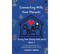 Connecting With Your Parents: A 30-day Devotional for Teens on Faith, Family, and Love (Loving Your Family Well Series)