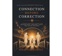 CONNECTION BEFORE CORRECTION: A Guided Parenting Journal for Building Trust, Emotional Safety, and Lasting Influence