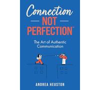 Connection Not Perfection™: The Art of Authentic Communication