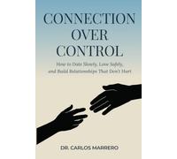 Connection Over Control: How to Date Slowly, Love Safely, and Build Relationships That Don’t Hurt (The Healed Life Series)