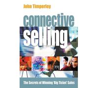 Connective Selling: The Secrets Of Winning 'Big Ticket' Sales