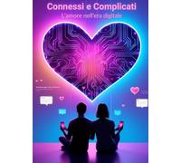 Connessi e Complicati: L'amore nell'era Digitale