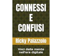 CONNESSI E CONFUSI: Voci dalla mente nell’era digitale (Confusi Stressati e Connessi)