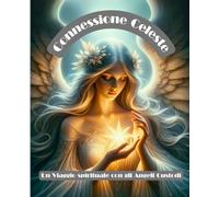 Connessione Celeste: Un viaggio spirituale con gli Angeli Custodi (Luna CuoreSelvaggio)