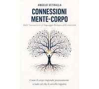 Connessioni mente-corpo. Dalle neuroscienze al linguaggio biologico delle emozioni