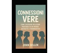 Connessioni Vere: come costruire relazioni profonde in un mondo distratto e frammentato
